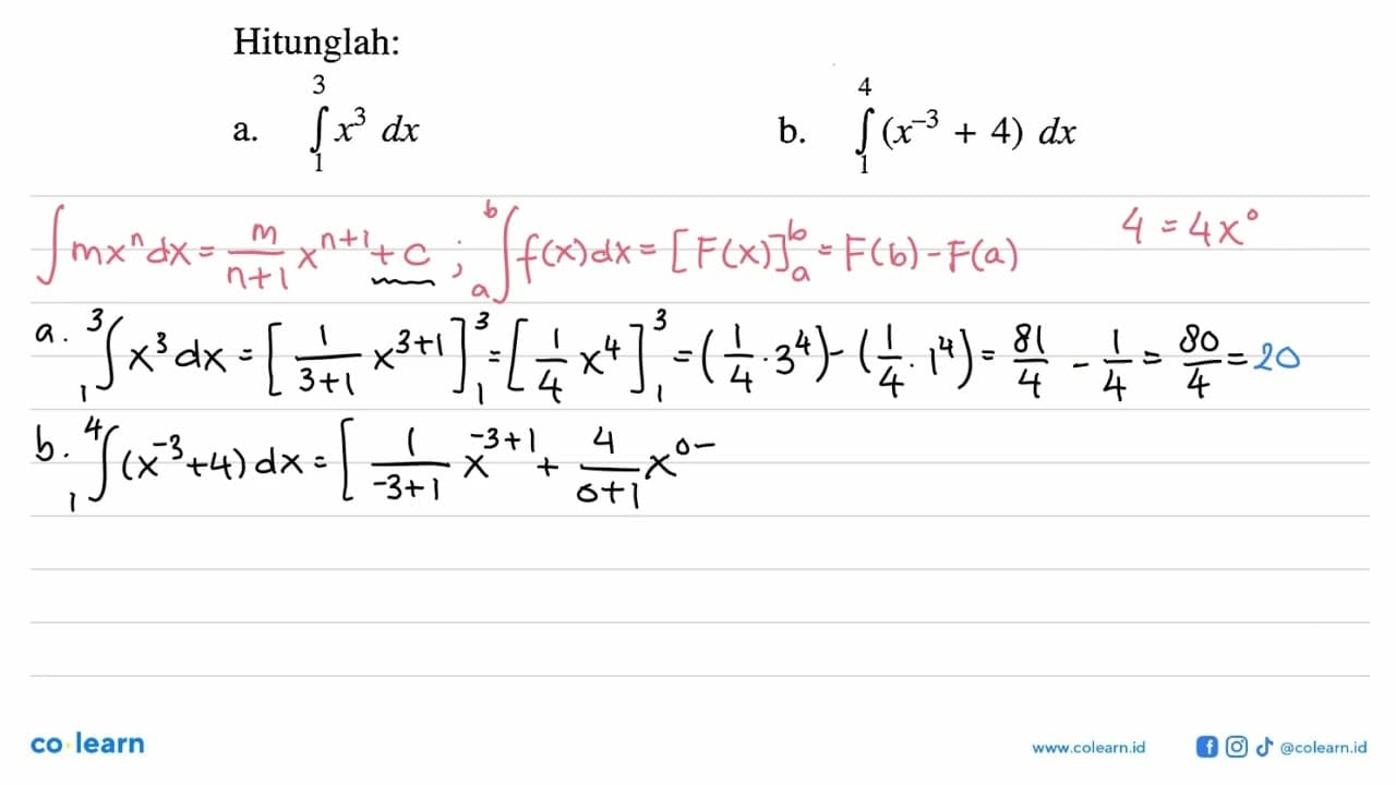 Hitunglah: a. integral 1 3 x^3 dx b. integral 1 4 (x^-3+4)