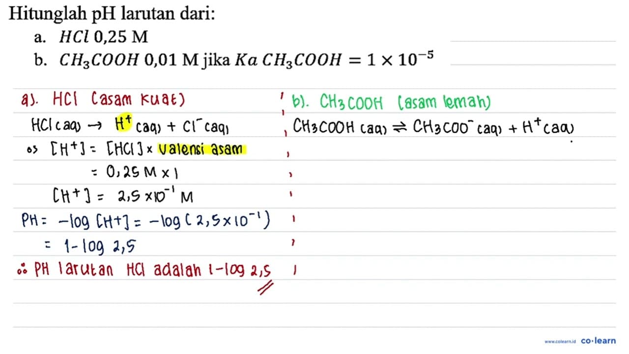 Hitunglah pH larutan dari: a. HCl 0,25 M b. CH3COOH 0,01 M