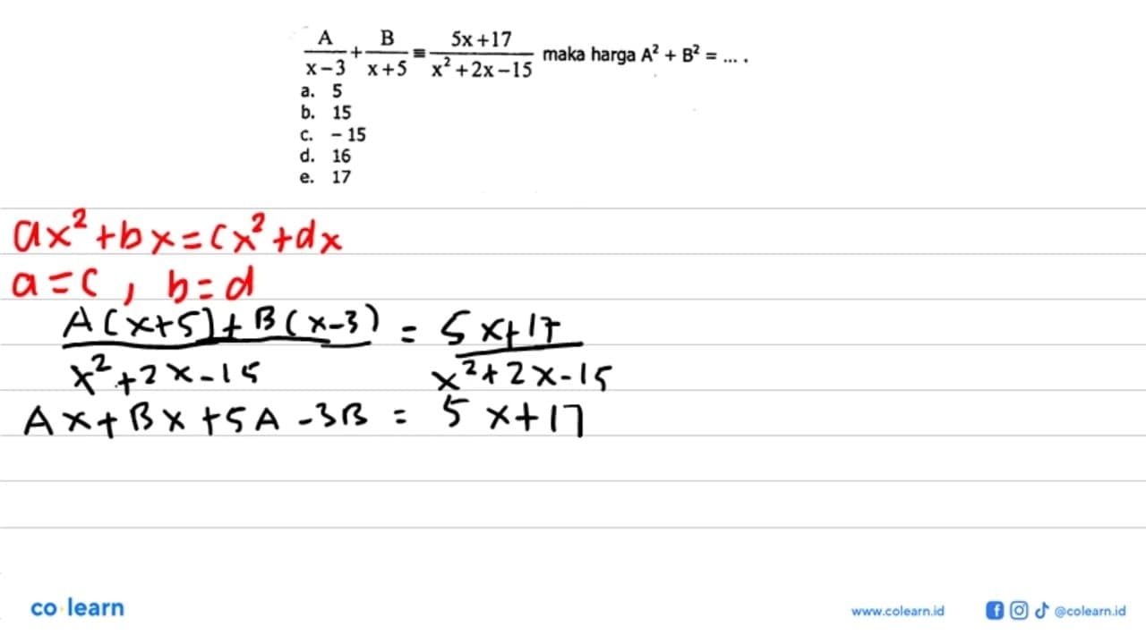 A/(x - 3) + B/(x + 5) = (5x + 17)/(x^2 + 2x - 15) maka