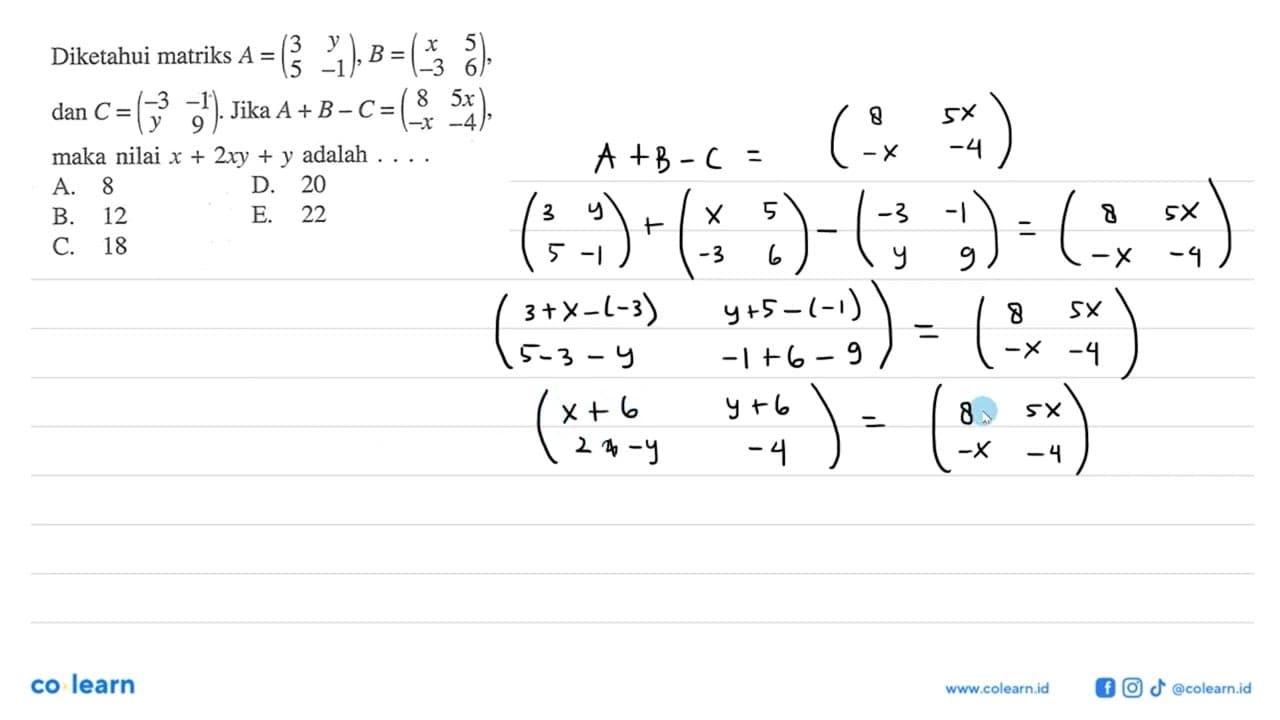 Diketahui matriks A = (3 y 5 -1), B = (x 5 -3 6), dan C =