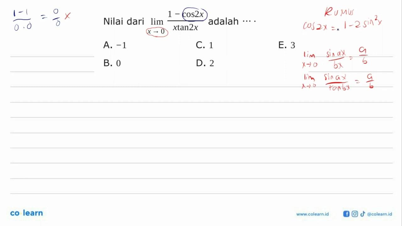 Nilai dari limit x->0 (1-cos 2x)/(x tan 2x) adalah ...