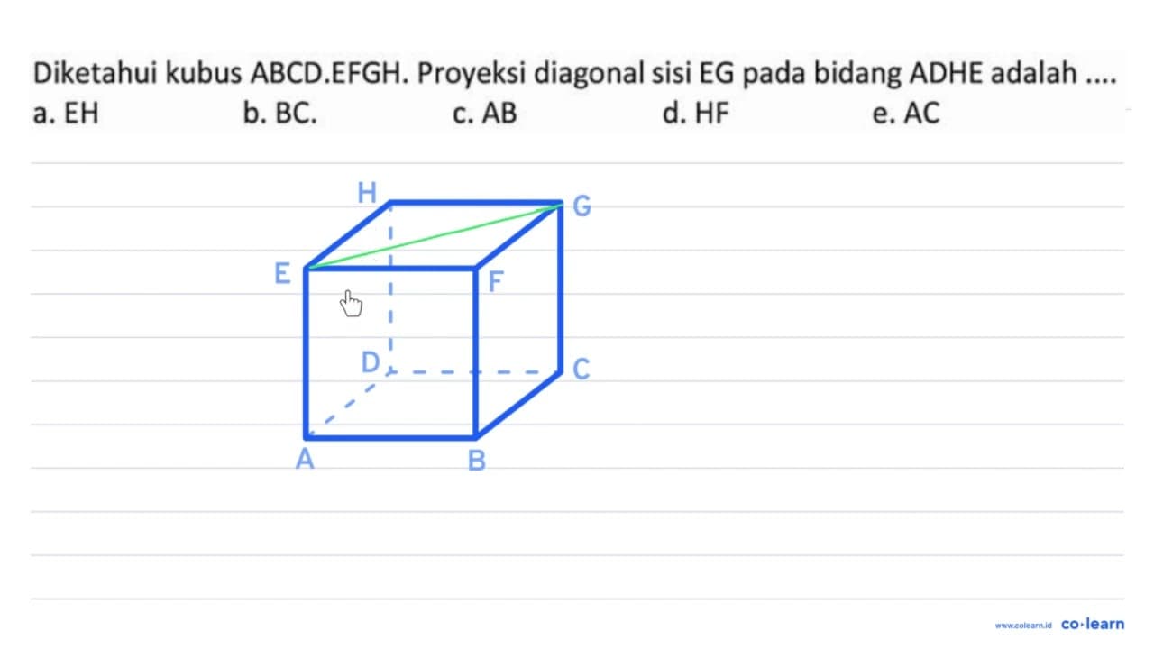 Diketahui kubus ABCD.EFGH. Proyeksi diagonal sisi EG pada