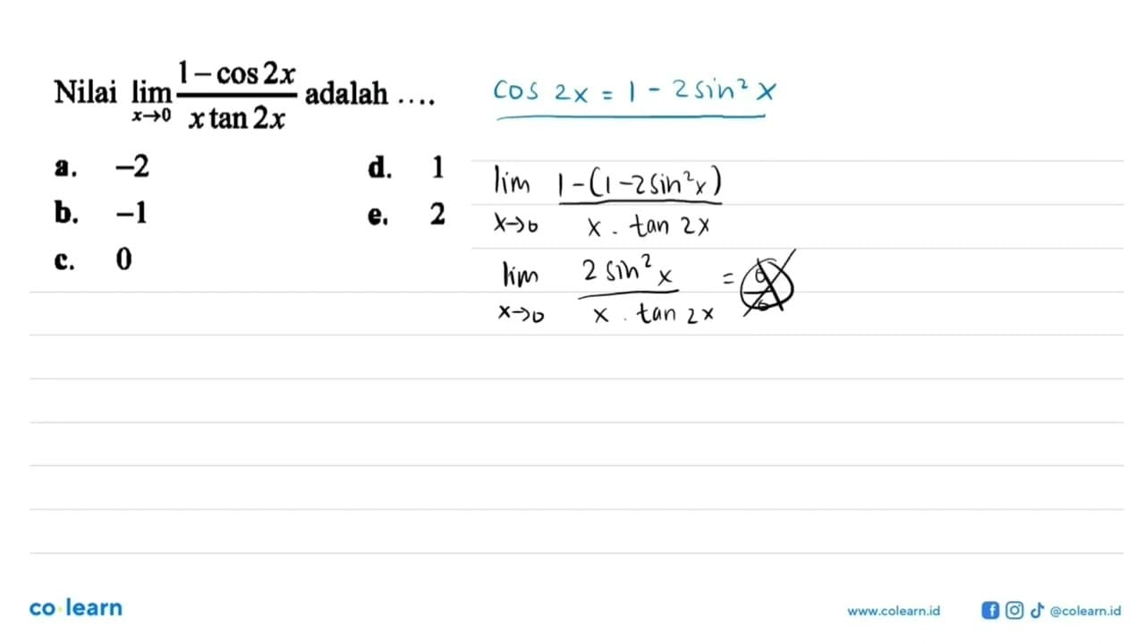 Nilai lim x->0 (1-cos 2x)/(x tan 2x) adalah ...