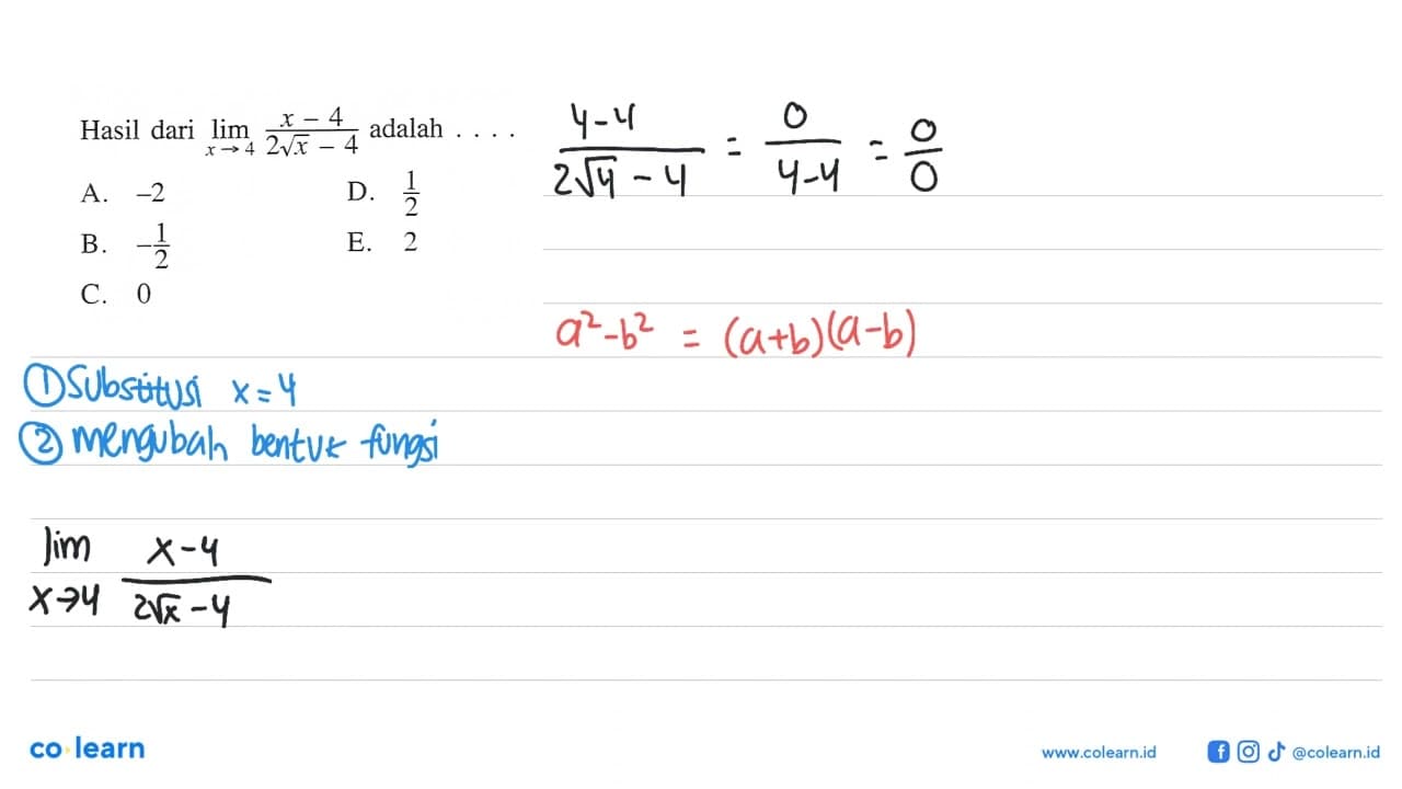 Hasil dari lim x -> 4 x-4/2 akar(x)-4 adalah ... A. -2 D.