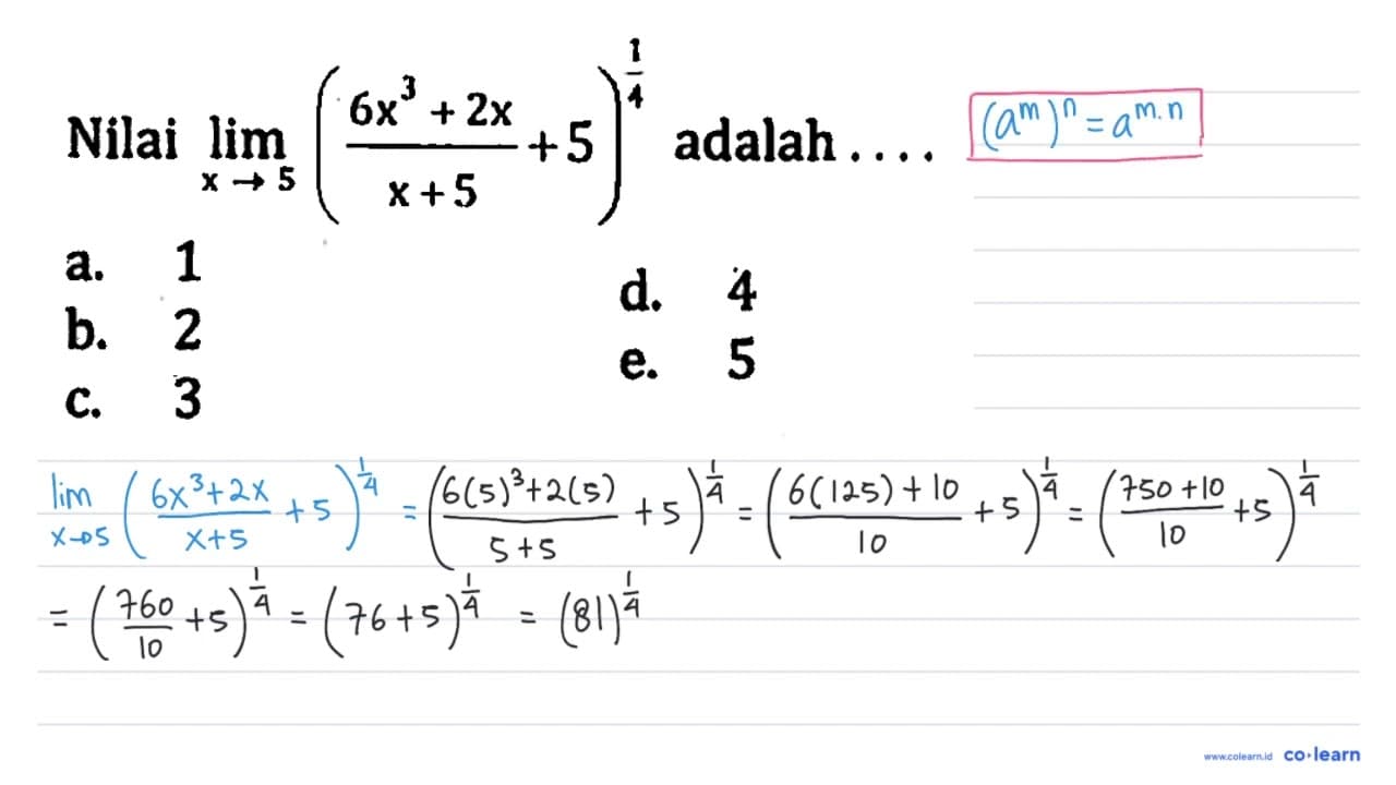 Nilai lim x -> 5 ((6x^3 + 2x)/(x+5) + 5)^(1/4) adalah ....