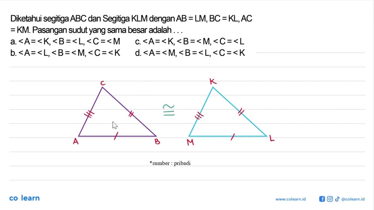 Diketahui segitiga ABC dan Segitiga KLM dengan AB = LM, BC