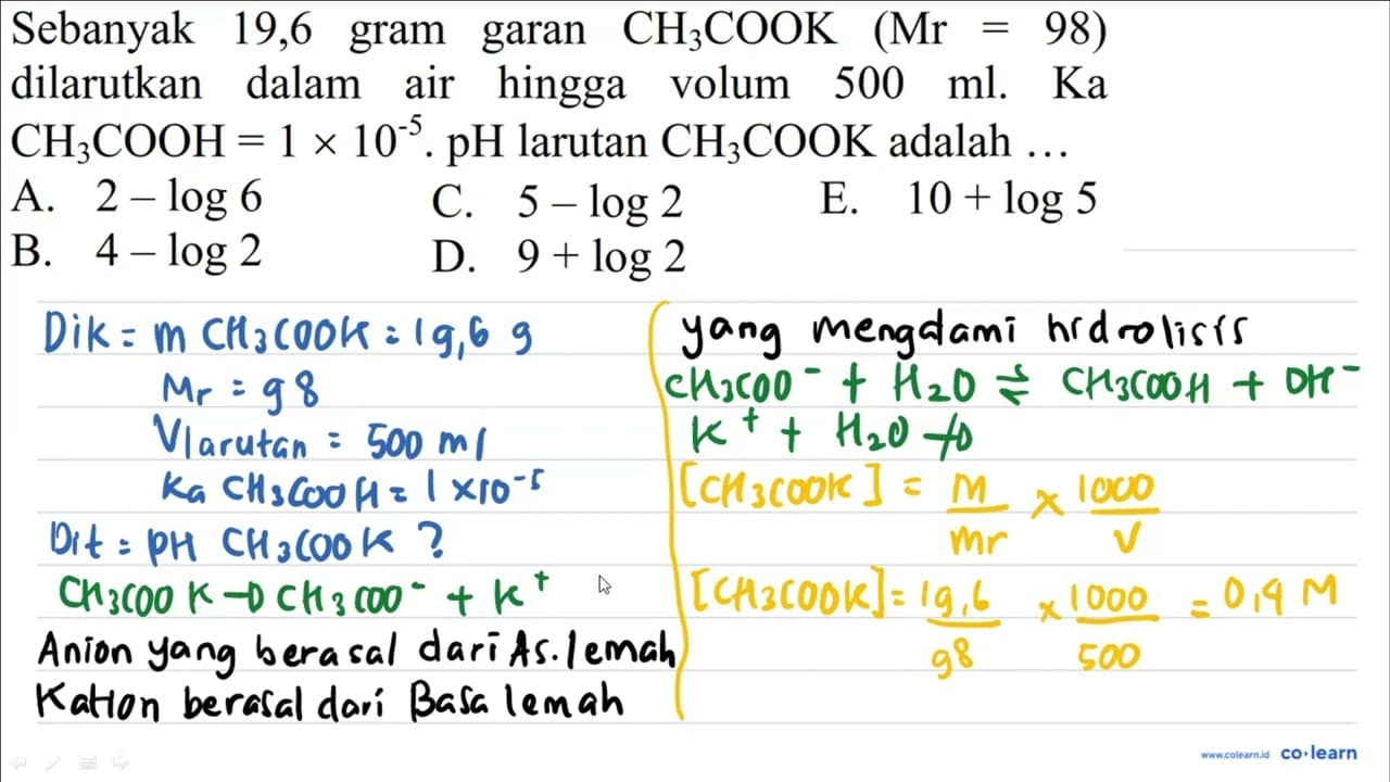 Sebanyak 19,6 gram garan CH3 COOK (Mr=98) dilarutkan dalam
