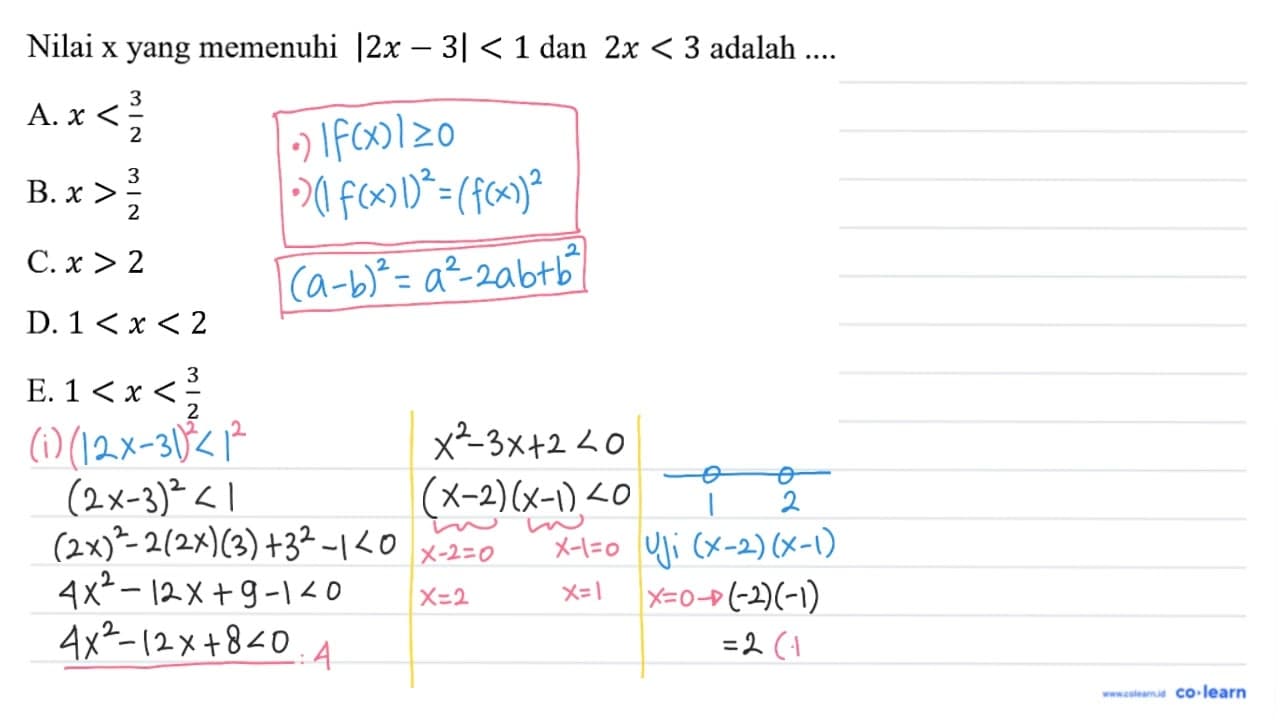 Nilai x yang memenuhi |2 x-3|<1 dan 2 x<3 adalah ....