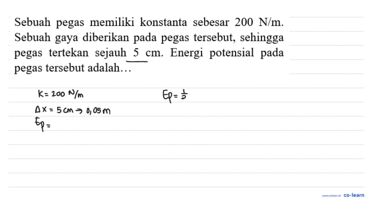 Sebuah pegas memiliki konstanta sebesar 200 ~N / m . Sebuah