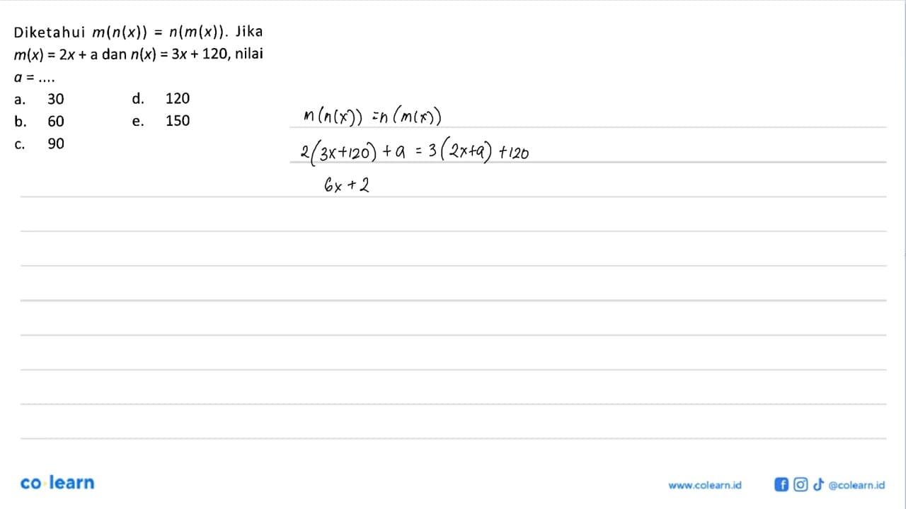 Diketahui m(n(x))=n(m(x)). Jika m(x)=2x+a dan n(x)=3x+120,