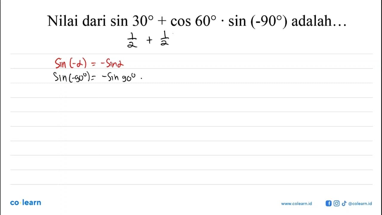 Nilai dari sin 30 + cos 60 . sin (-90) adalah ....