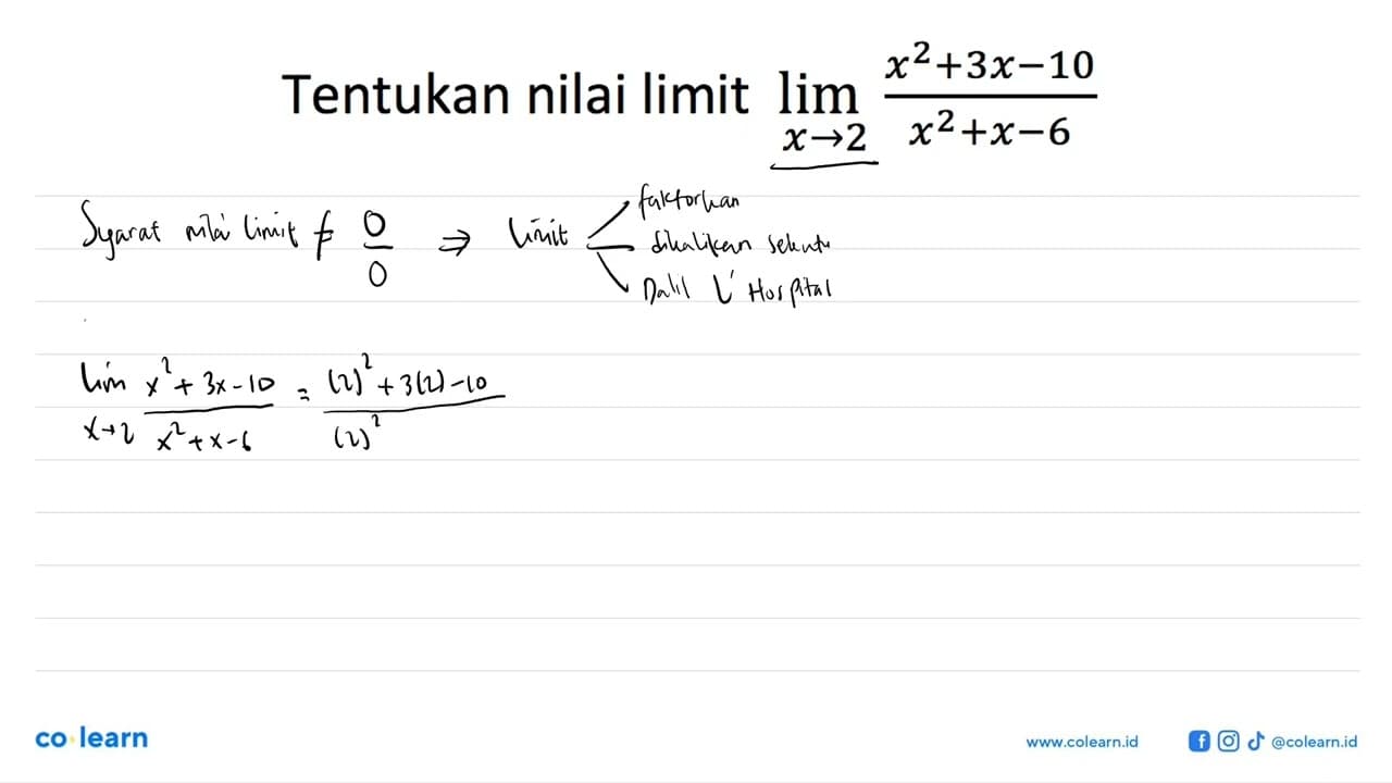 Tentukan nilai limit lim x -> 2 (x^2+3x-10)/(x^2+x-6)