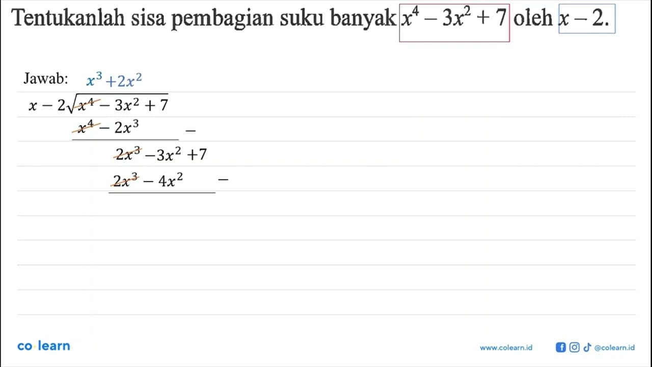 Tentukanlah sisa pembagian suku banyak x^4-3x^2+7 oleh x-2.