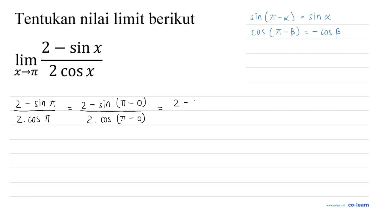 Tentukan nilai limit berikut lim _(x -> pi) (2-sin x)/(2