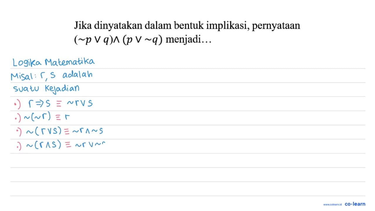 Jika dinyatakan dalam bentuk implikasi, pernyataan (~ p v