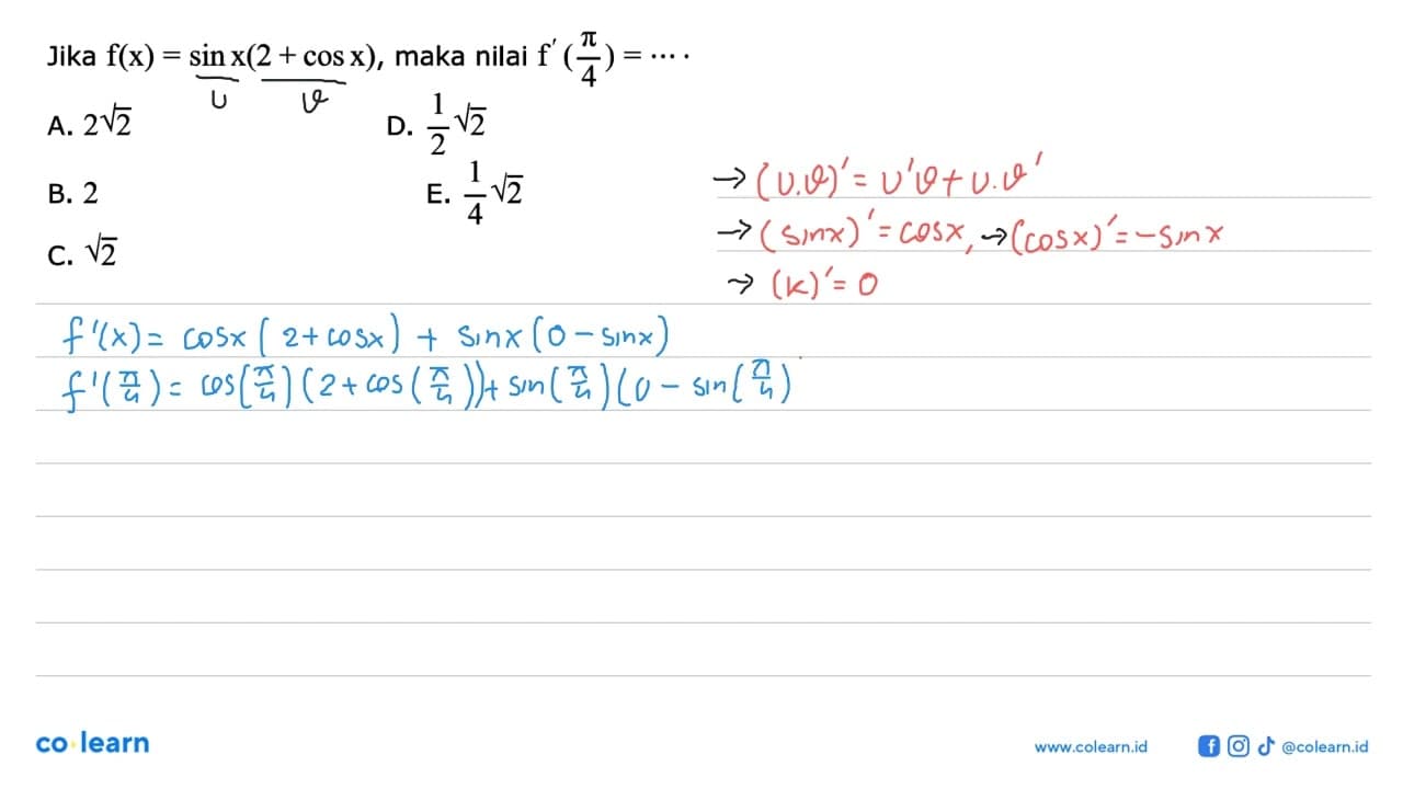 Jika f(x)=sin x(2+cos x), maka nilai f'(pi/4)= ....