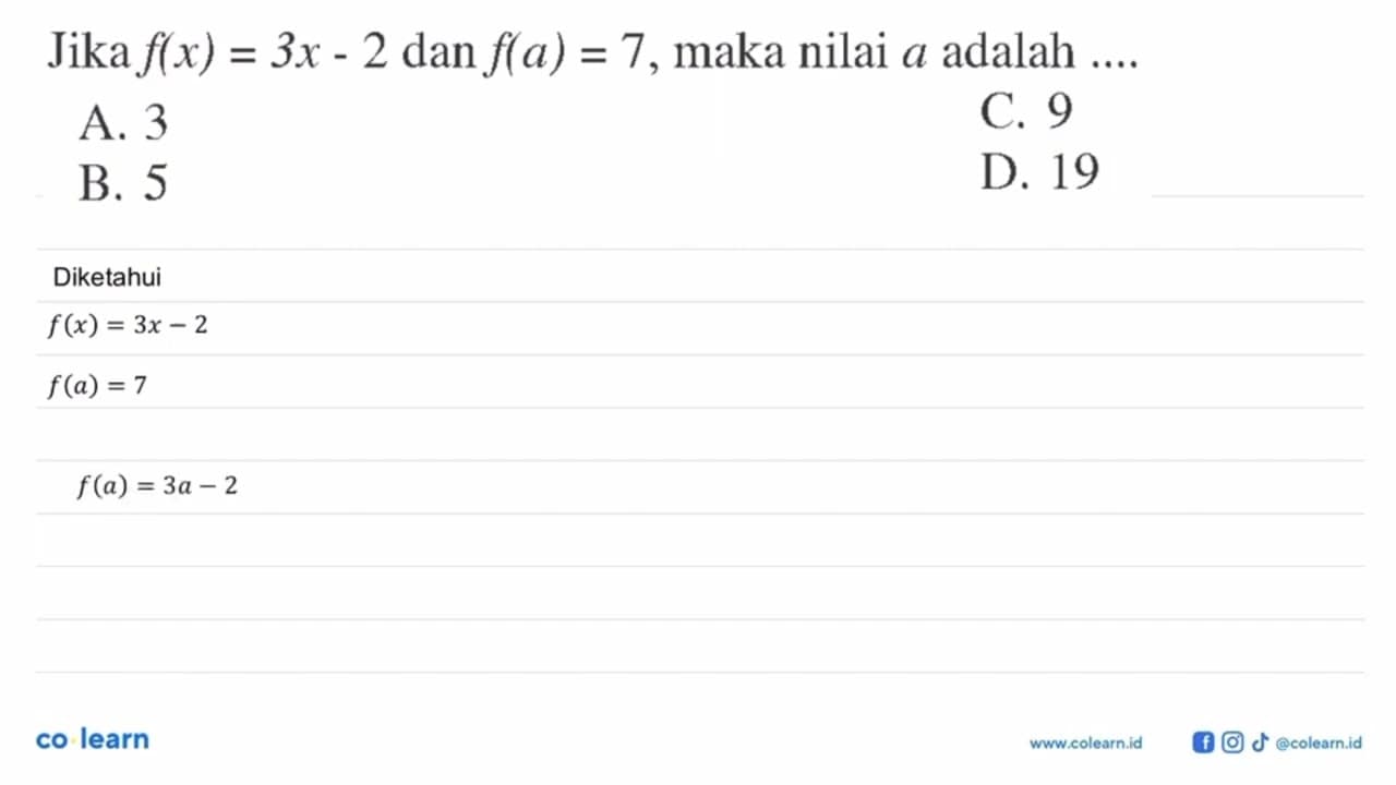 Jika f(x) = 3x - 2 dan f(a) = 7, maka nilai a adalah ....