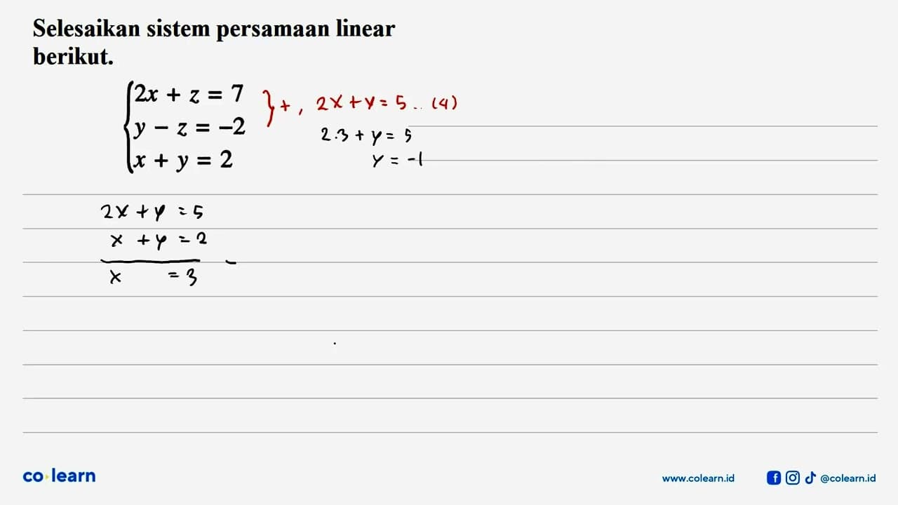 Selesaikan sistem persamaan linear berikut. 2x+z=7 y-z=-2