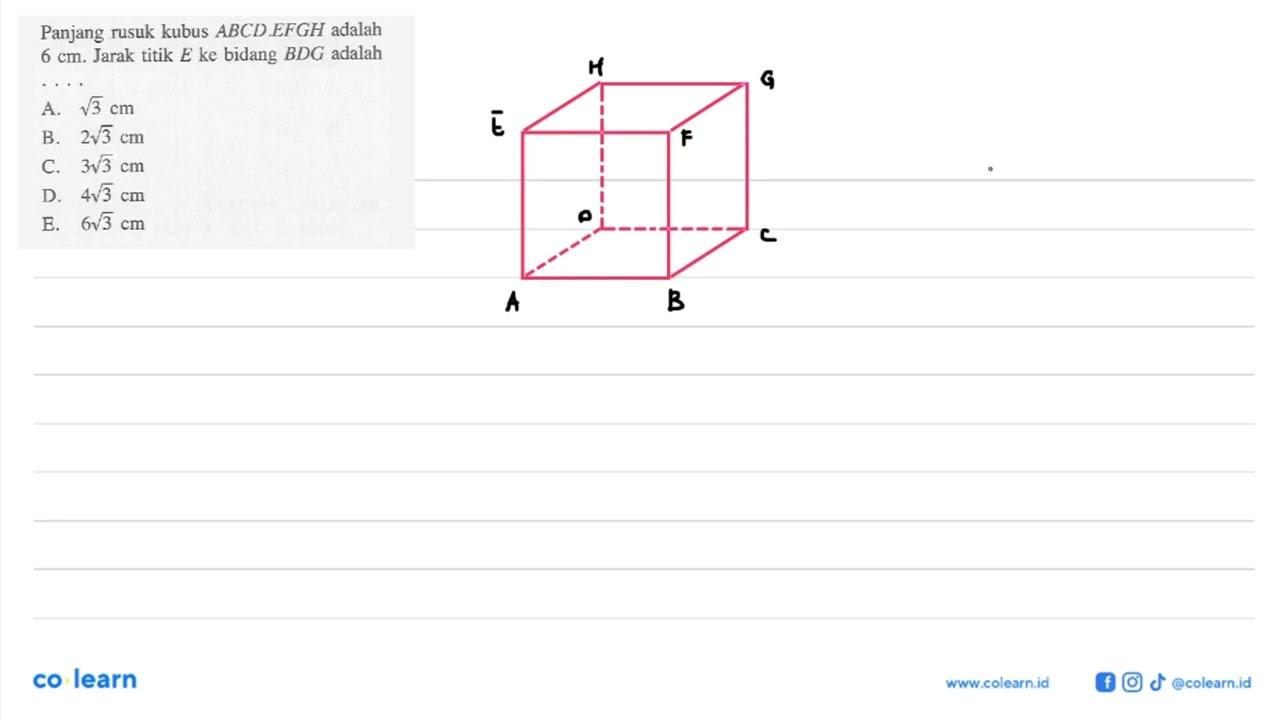 Panjang rusuk kubus ABCD.EFGH adalah 6 cm. Jarak titik E ke