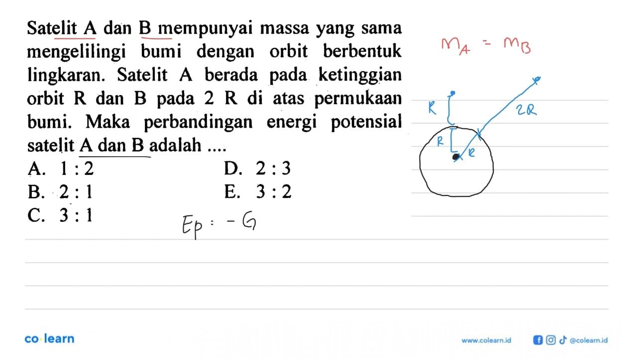 Satelit A dan B mempunyai massa yang sama mengelilingi bumi