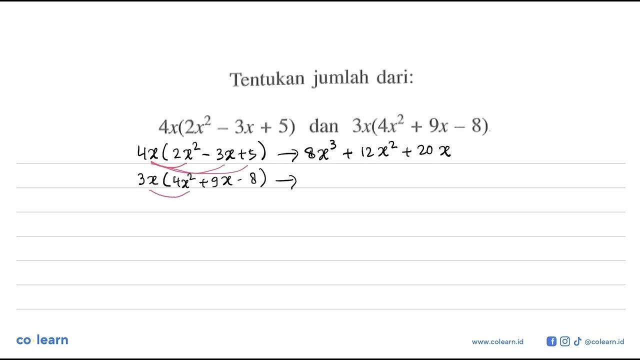 Tentukan jumlah dari: 4x(2x^2 - 3x + 5) dan 3x(4x^2 + 9x -