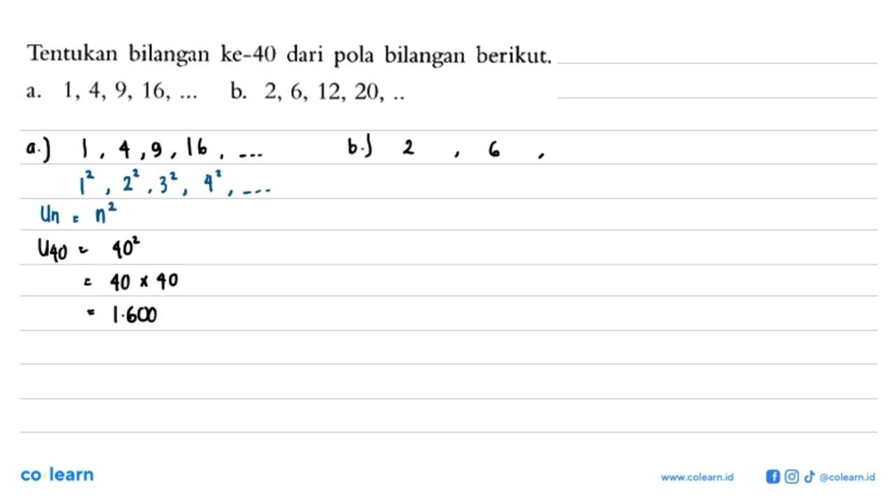 Tentukan bilangan ke-40 dari pola bilangan berikut. a. 1,