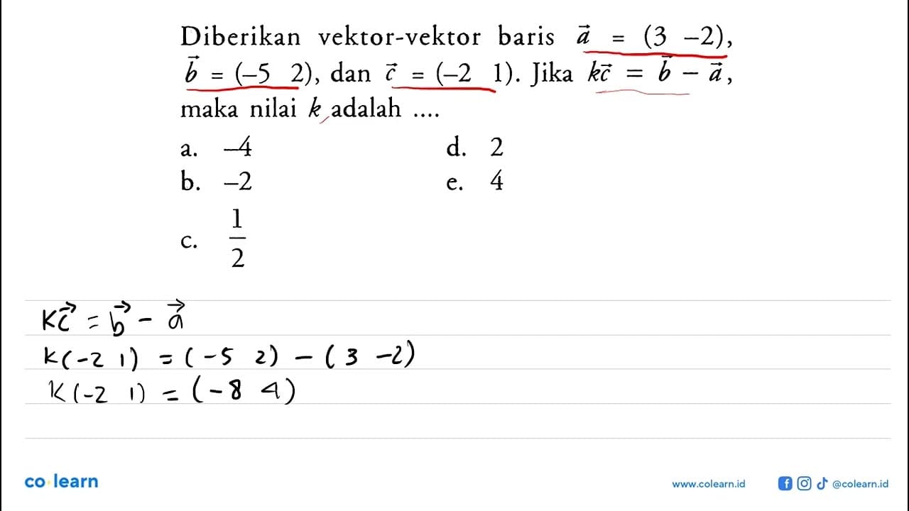 Diberikan vektor-vektor baris a=(3 -2), vektor b=(-5 2),