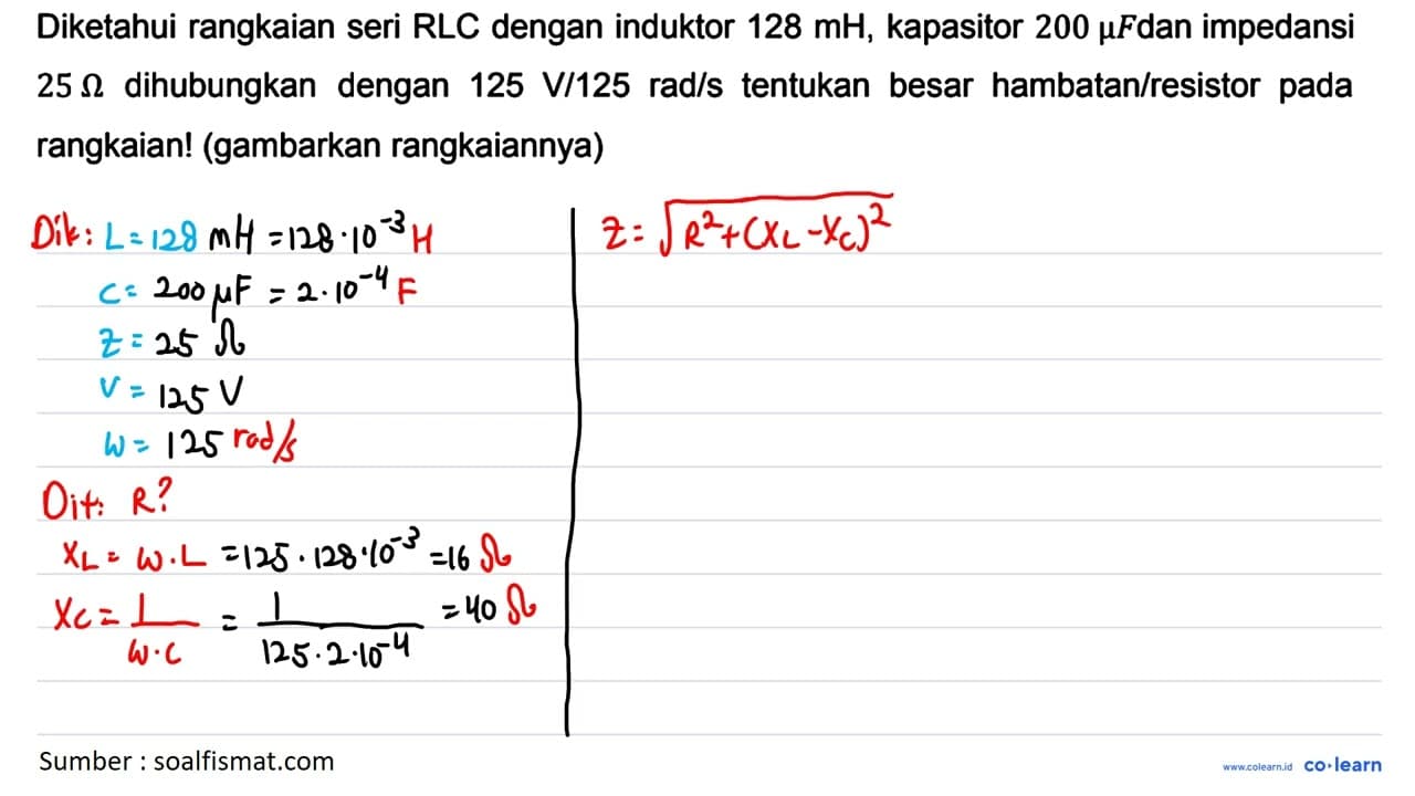 Diketahui rangkaian seri RLC dengan induktor 128 mH ,