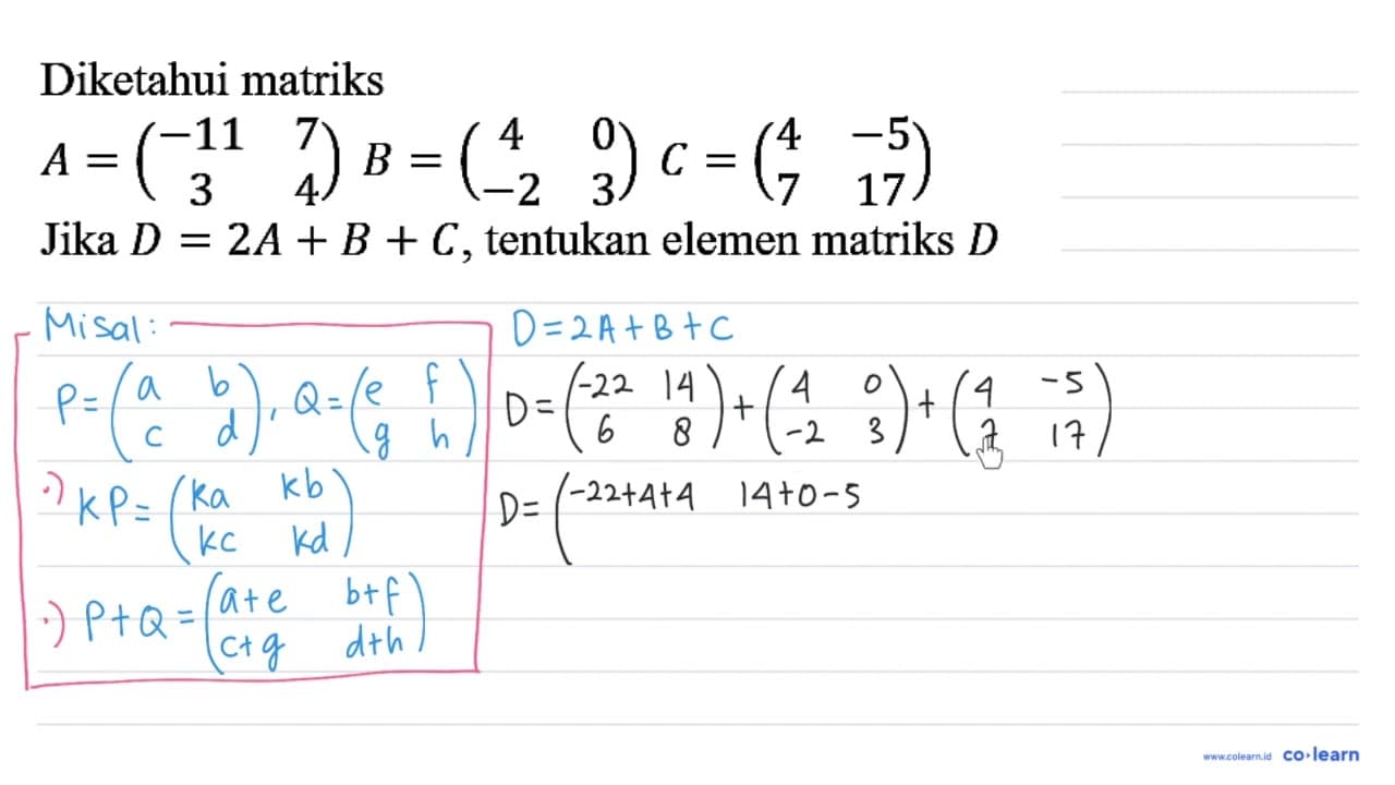 Diketahui matriks A=(-11 7 3 4) B=(4 0 -2 3) C=(4 -5 7 17)