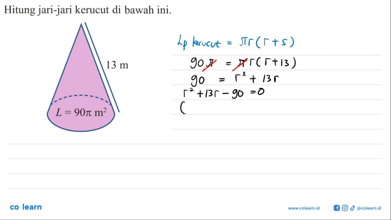 Hitung jari-jari kerucut di bawah ini. 13 m L=90pim^2