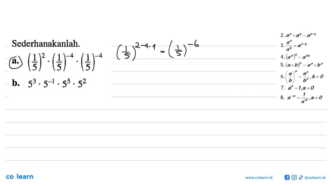 Sederhanakanlah. a. (1/5)^2.(1/5)^(-4).(1/5)^(-4) b.