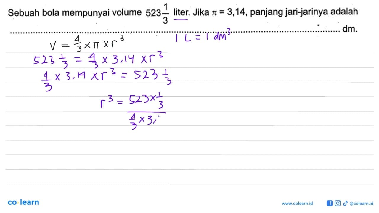 Sebuah bola mempunyai volume 523 1/3 liter. Jika pi = 3,14,