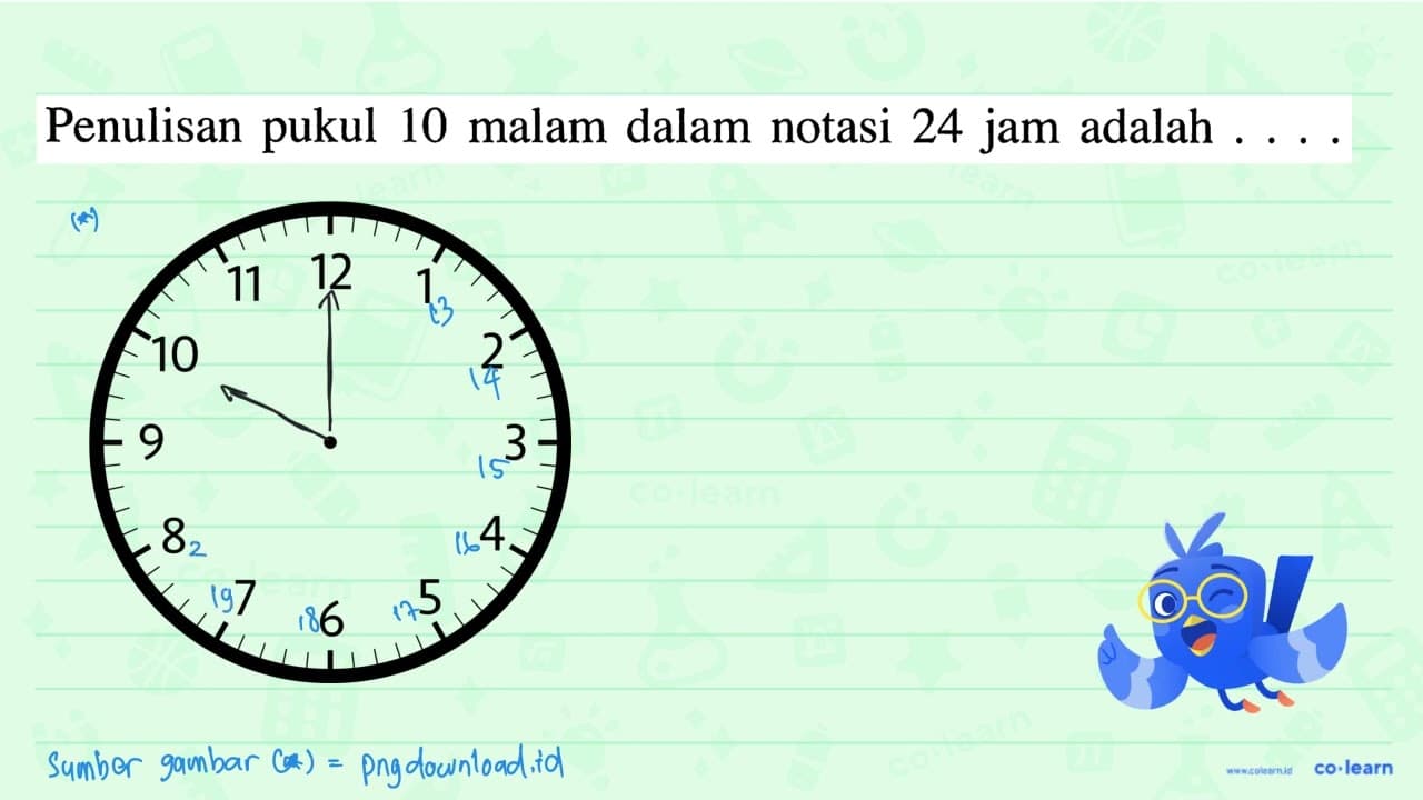 Penulisan pukul 10 malam dalam notasi 24 jam adalah ....