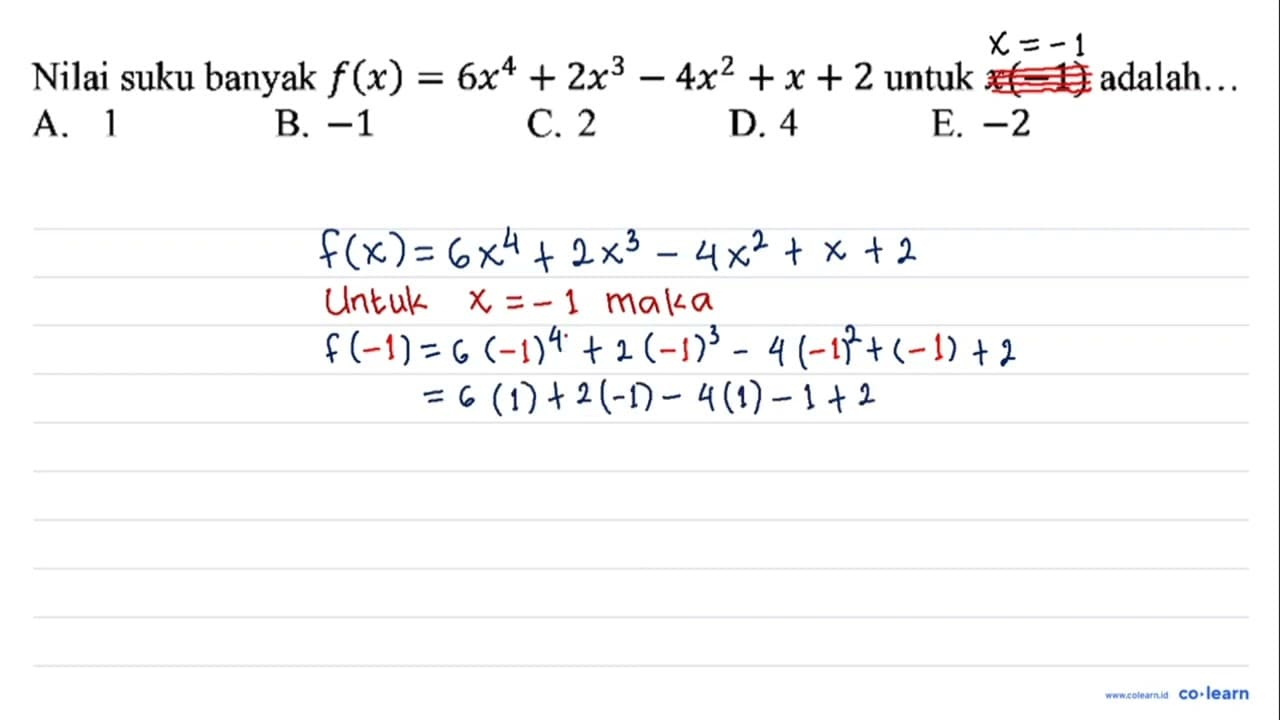 Nilai suku banyak f(x)=6x^4+2x^3-4x^2 + x + 2 untuk x(-1)