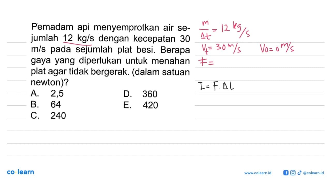 Pemadam api menyemprotkan air sejumlah 12 kg/s dengan