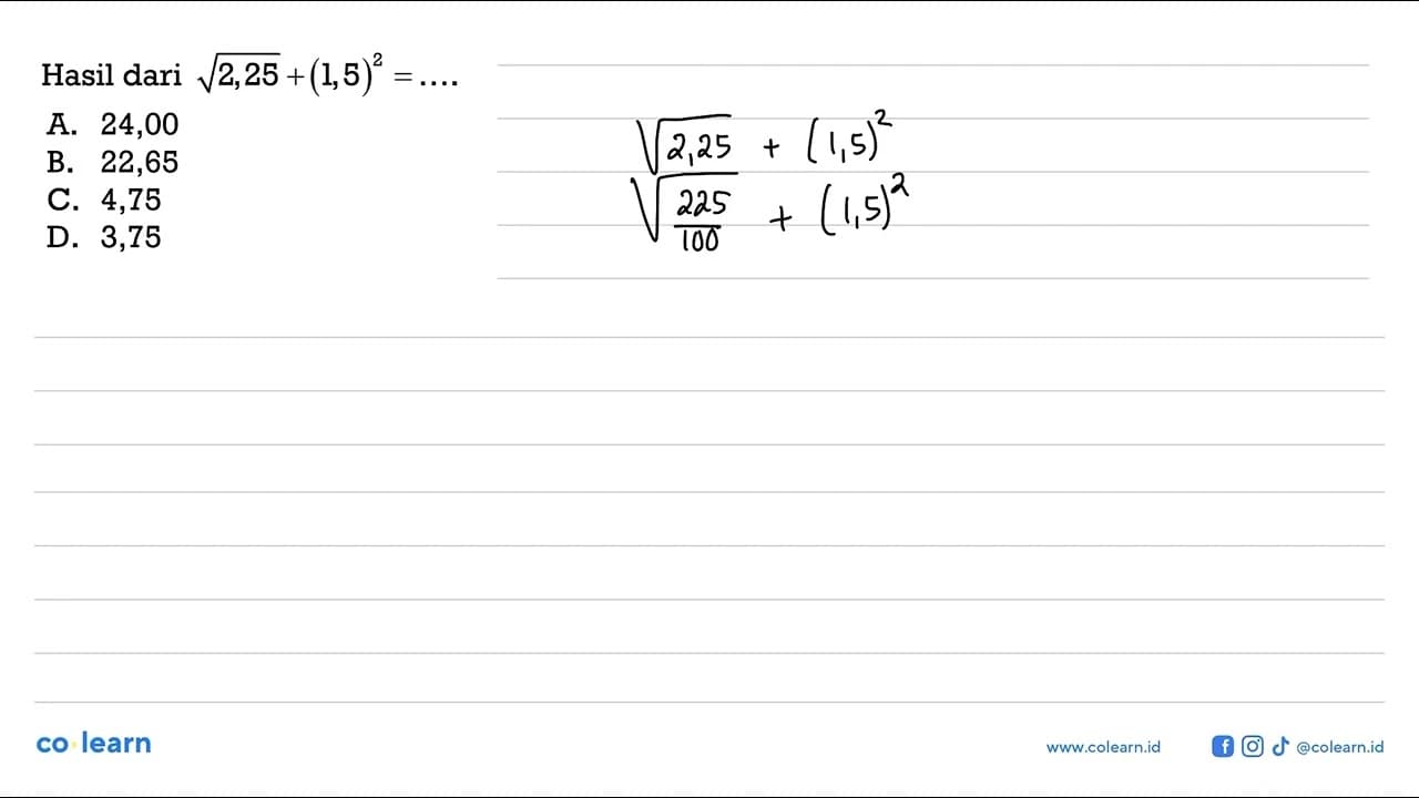 Hasil dari akar(2,25) + (1,5)^2 = .... A. 24,00 B. 22,65 C.