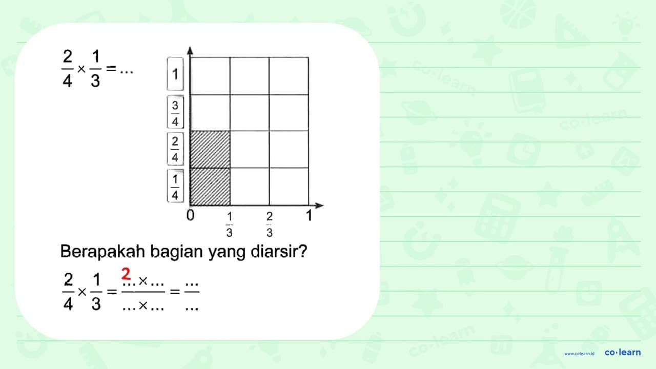 2/4 x 1/3 = ... Berapakah bagian yang diarsir? 2/4 x 1/3 =