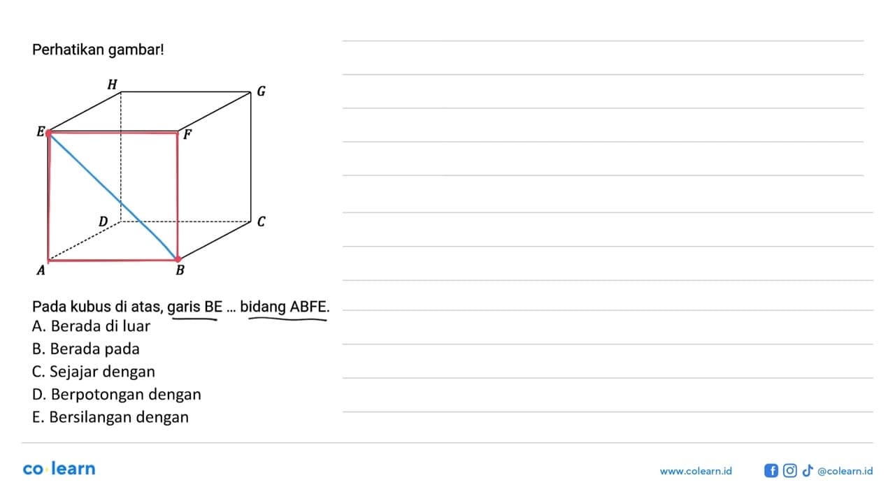 Perhatikan gambar! Pada kubus di atas, garis BE ... bidang