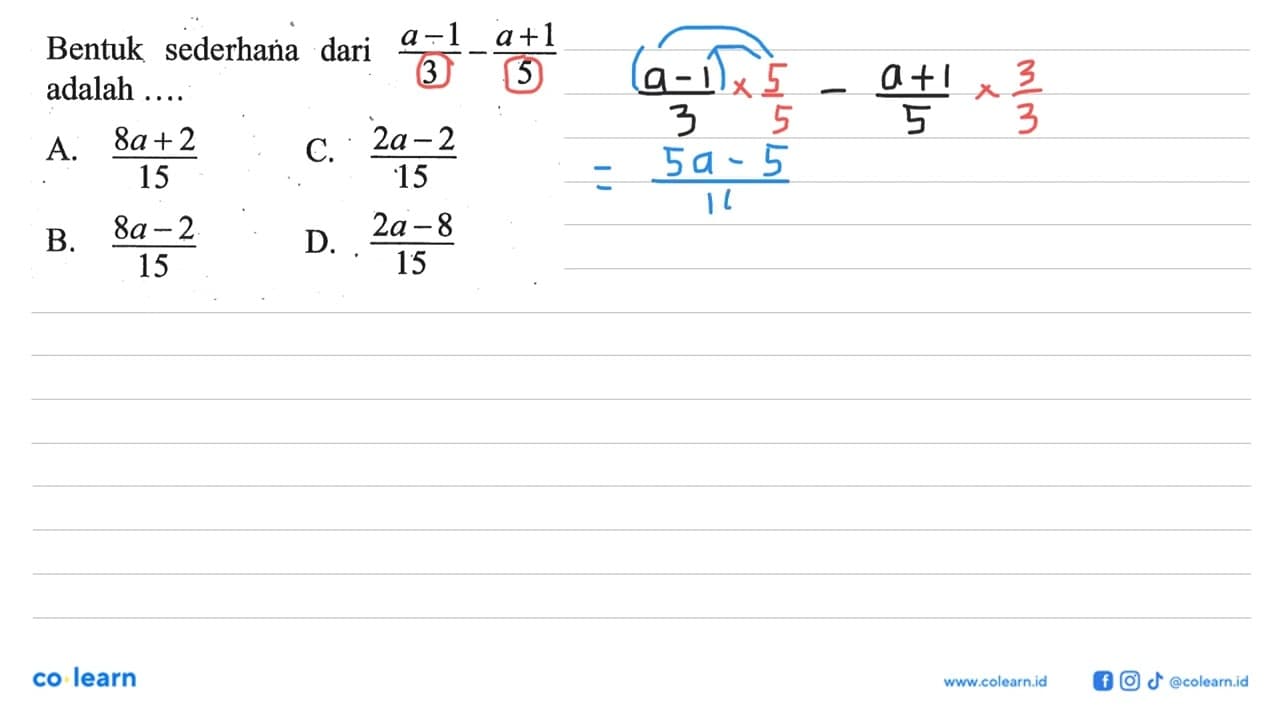 Bentuk sederhana dari (a - 1)/3 - (a + 1)/5 adalah ...