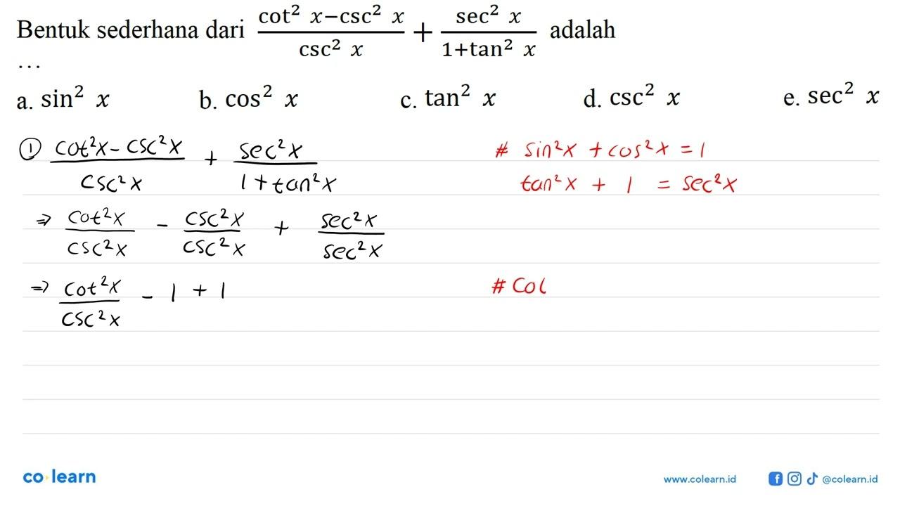 Bentuk sederhana dari cot^2x-csc^2x/csc^2x+sec^2 x/1+tan^2x