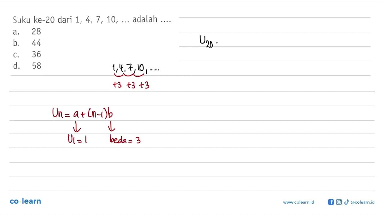 Suku ke-20 dari 1, 4, 7, 10, ... adalah... a. 28 b. 44 c.