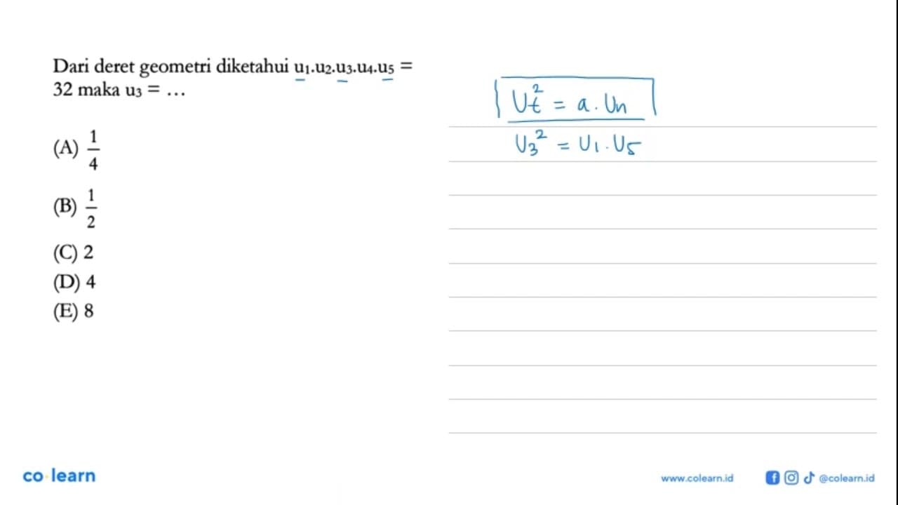 Dari deret geometri diketahui u1.u2.u3.u4.u5 = 32 maka