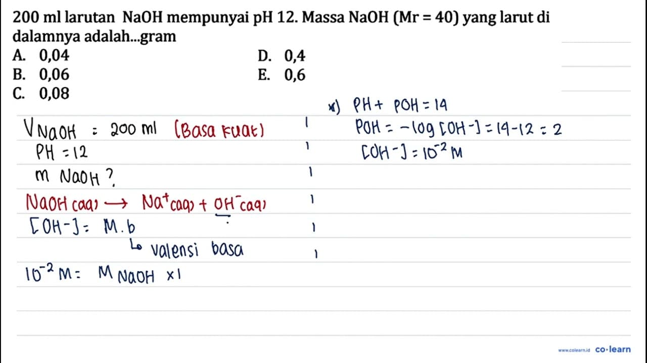 200 ml larutan NaOH mempunyai pH 12. Massa NaOH(Mr=40) yang