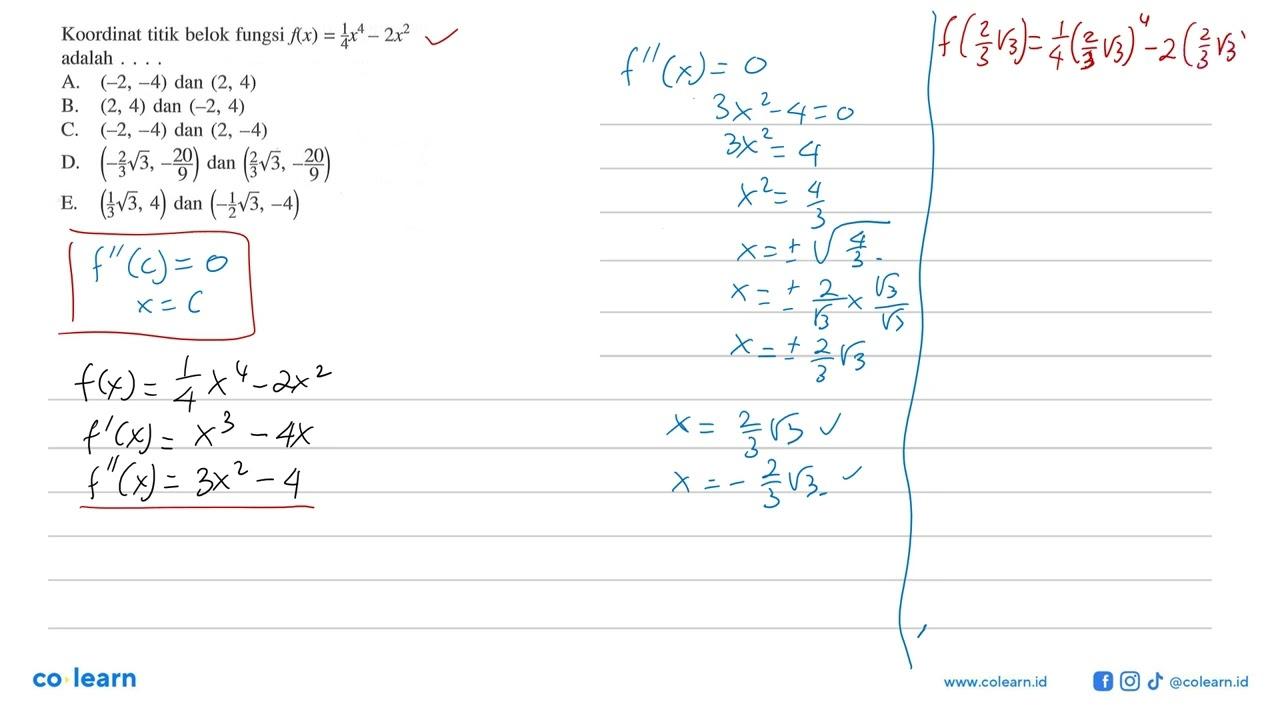 Koordinat titik belok fungsi f(x)=1/4x^4-2x^2 adalah ....