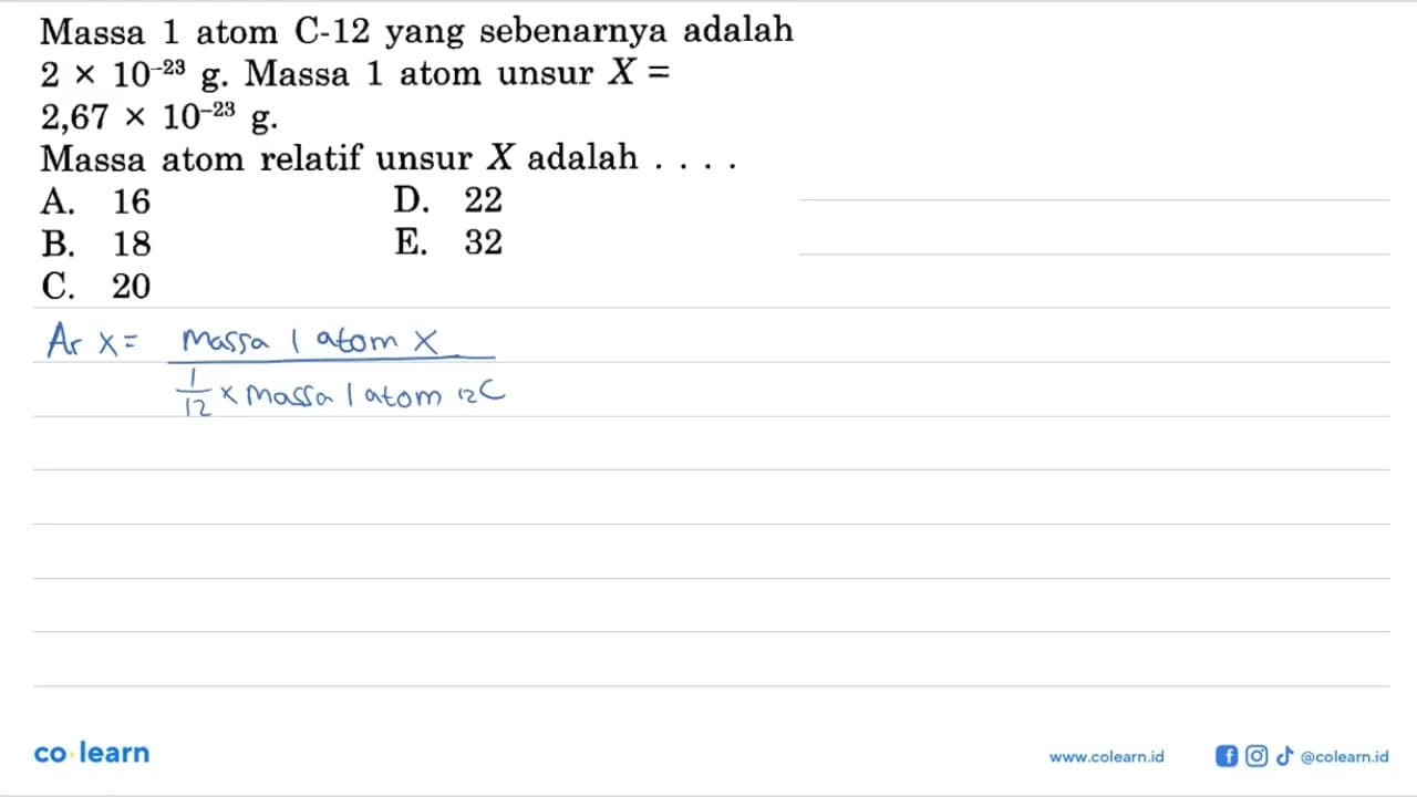 Massa 1 atom C-12 yang sebenarnya adalah 2x10^(-23) g.