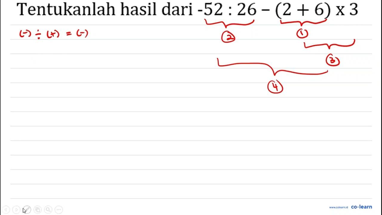 Tentukanlah hasil dari -52: 26-(2+6) x 3