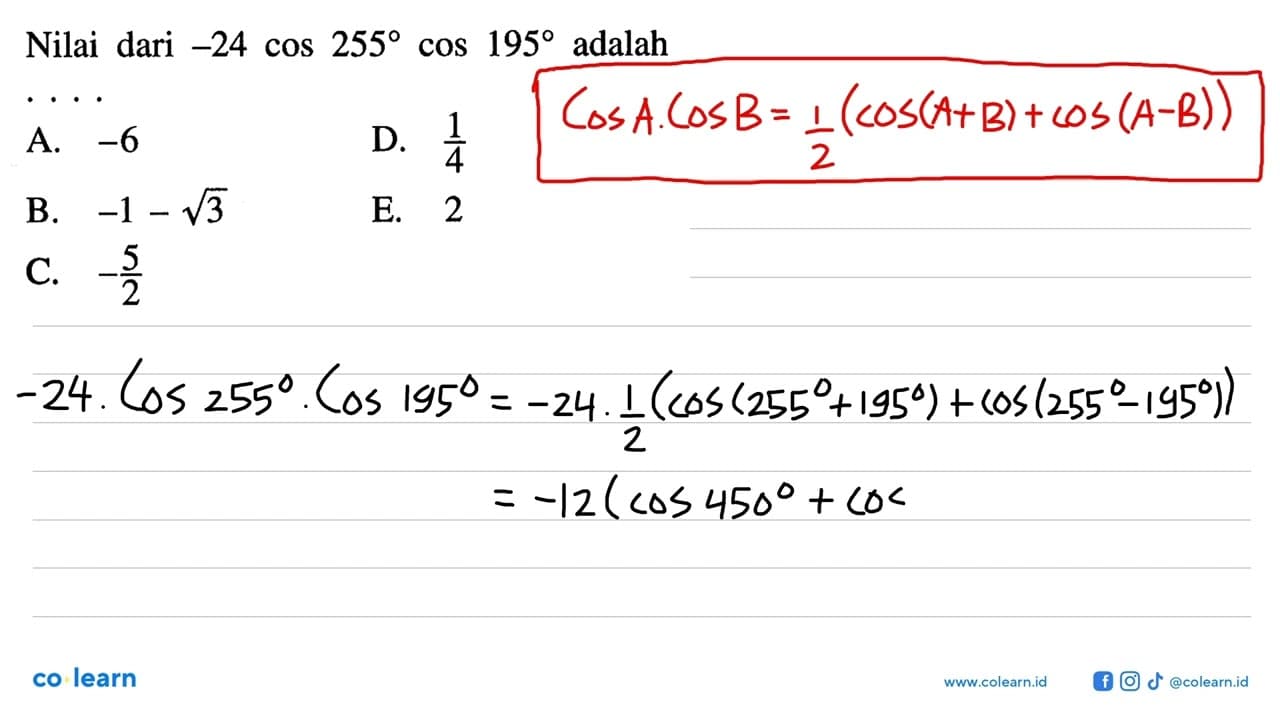 Nilai dari -24cos 255 cos 195 adalah ....