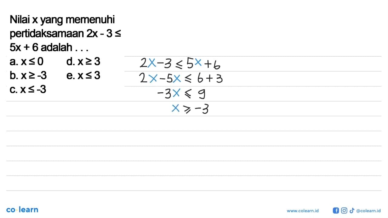 Nilai x yang memenuhi pertidaksamaan 2x-3<=5x+6 adalah ...