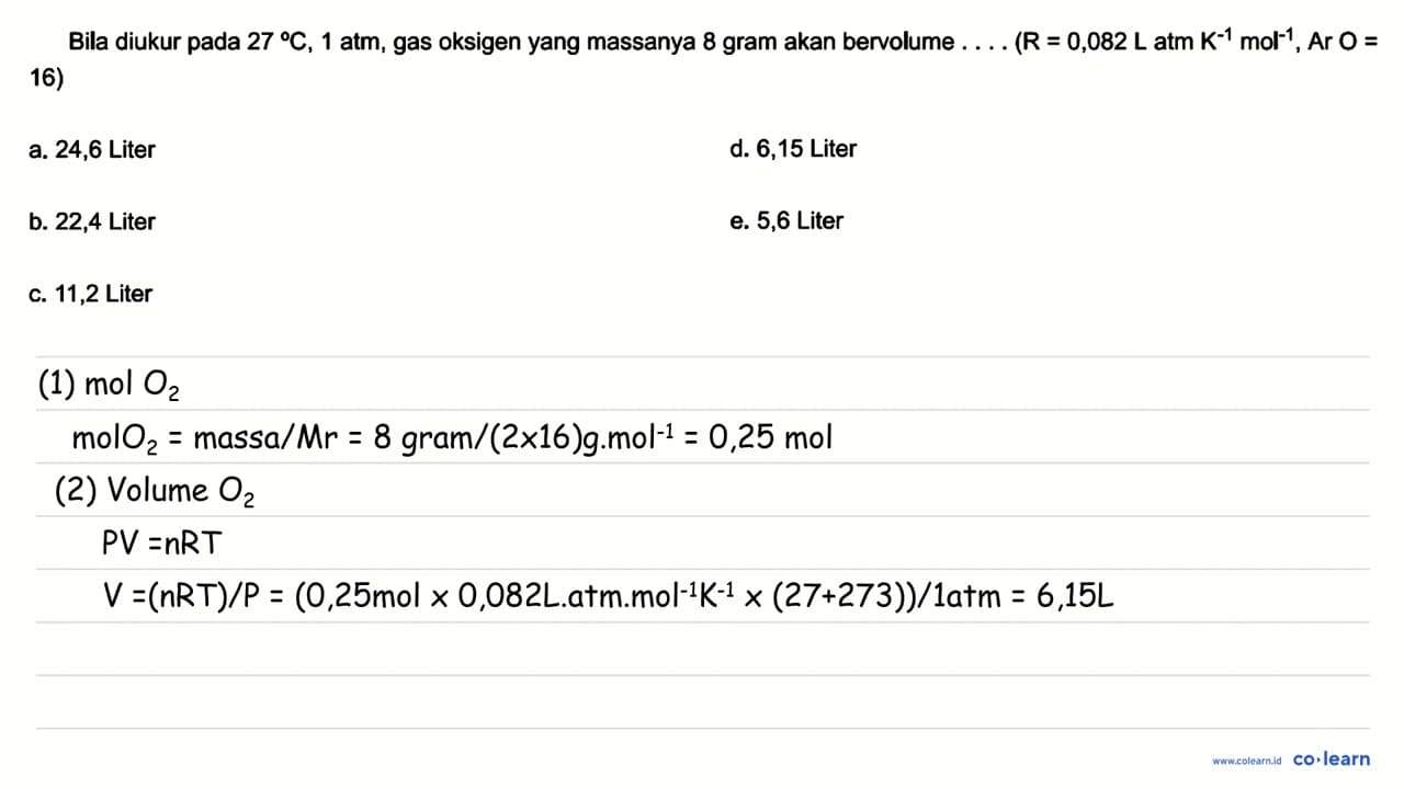 Bila diukur pada 27 C, 1 atm, gas oksigen yang massanya 8