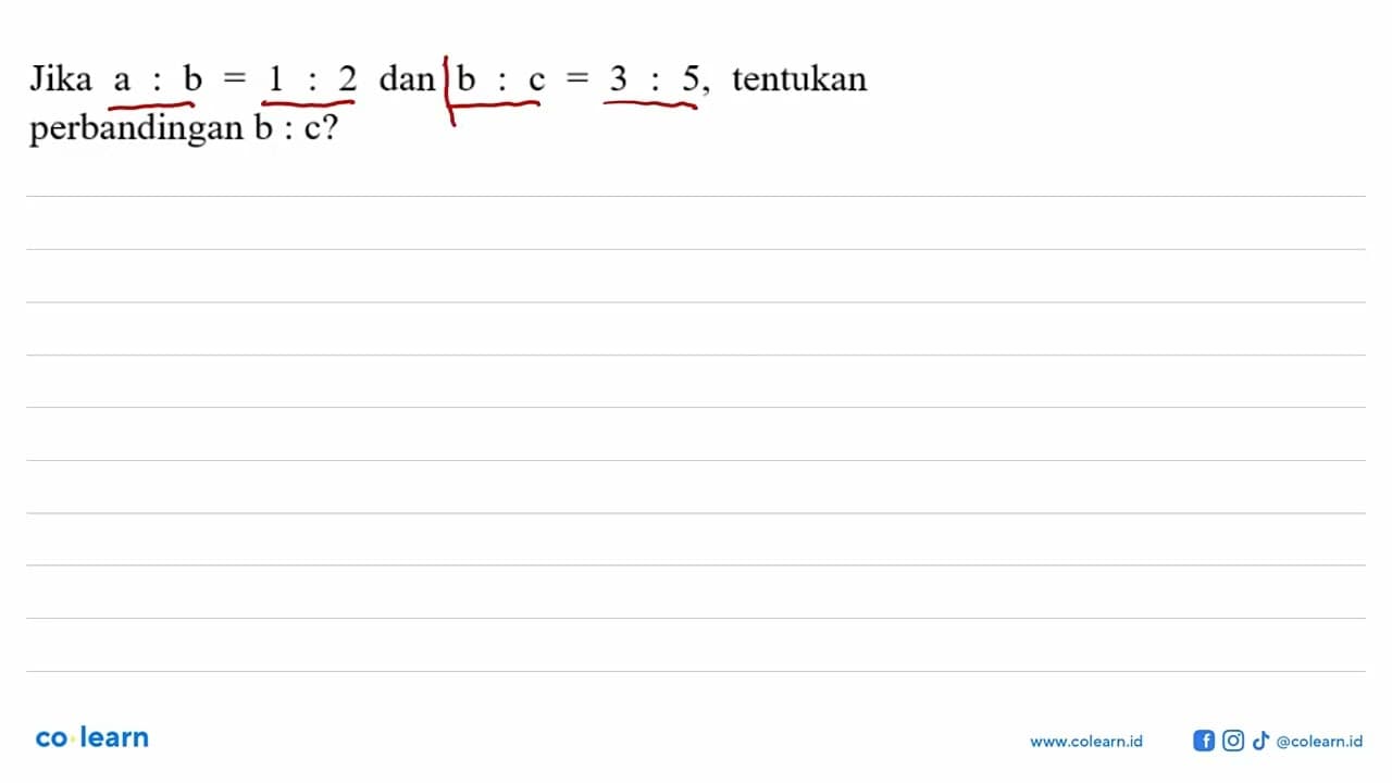 Jika a : b = 1: 2 dan b : c = 3: 5, tentukan perbandingan b